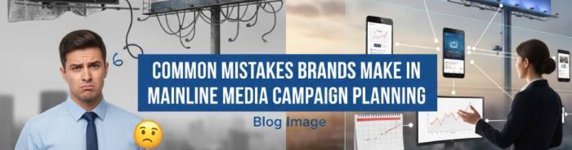 Common Mistakes Brands Make | Mainline Media Campaign Planning