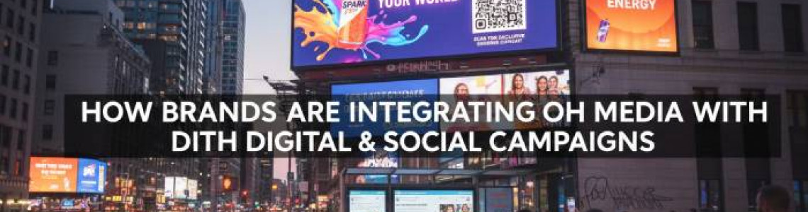 How Brands Are Integrating OOH Media | Digital | Social Campaigns