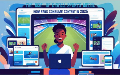 Rise of Digital Sports Media | How Fans Consume Content in 2025