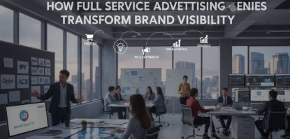 How Full Service Advertising Agencies Transform Brand Visibility