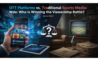 OTT Platforms | Traditional Sports Media | Digital Marketing