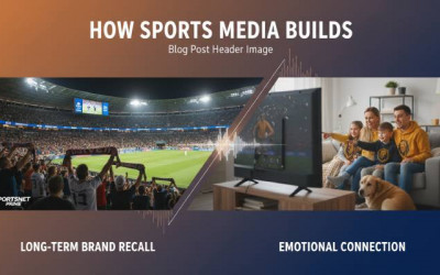 Sports Media Builds Long Term Brand Recall | Emotional Connection