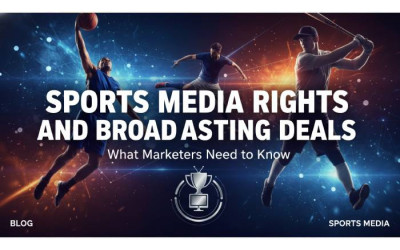 Sports Media | Broadcasting Deals | What Marketers Need to Know
