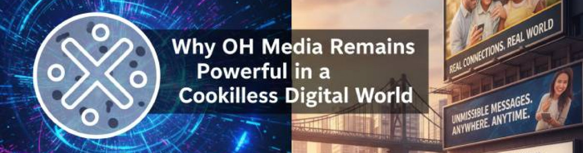 Why OOH Media Remains Powerful in a Cookieless Digital World