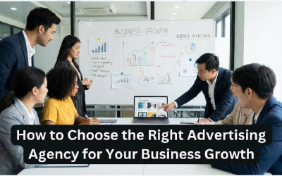 How to Choose the Right Advertising Agency | Business Growth