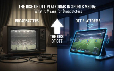 OTT Platforms in Sports Media | What It Means for Broadcasters
