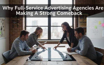 Why Full Service Advertising Agencies | Making a Strong Comeback