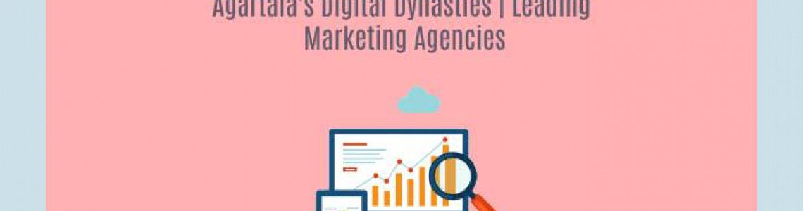 Agartala’s Digital Dynasties | Leading Marketing Agencies