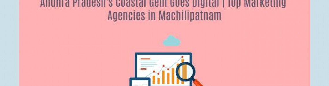 Andhra Pradesh's Goes Digital | Marketing Agencies Machilipatnam