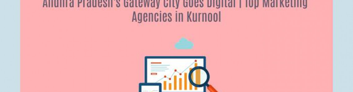 Andhra Pradesh's City Goes Digital | Marketing Agencies Kurnool