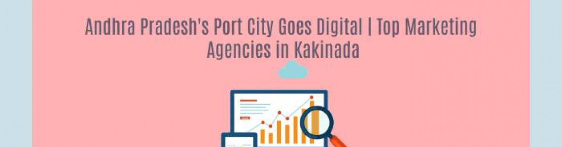 Andhra Pradesh's Goes Digital | Marketing Agencies in Kakinada