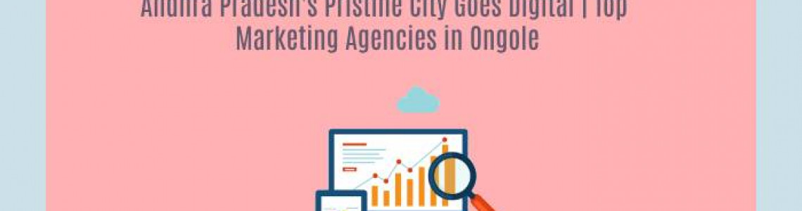 Andhra Pradesh's City Goes Digital | Marketing Agencies Ongole