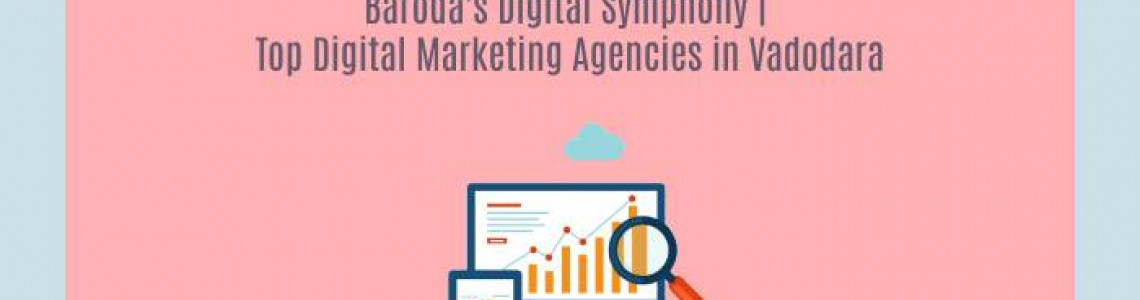 Baroda's Digital Symphony | Digital Marketing Agencies Vadodara