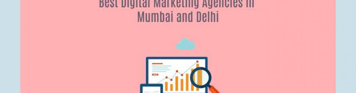 Best Digital Marketing Agencies in Mumbai and Delhi