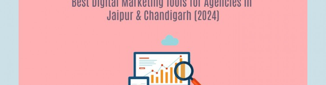 Digital Marketing Tools for Agencies | Jaipur | Chandigarh 2024