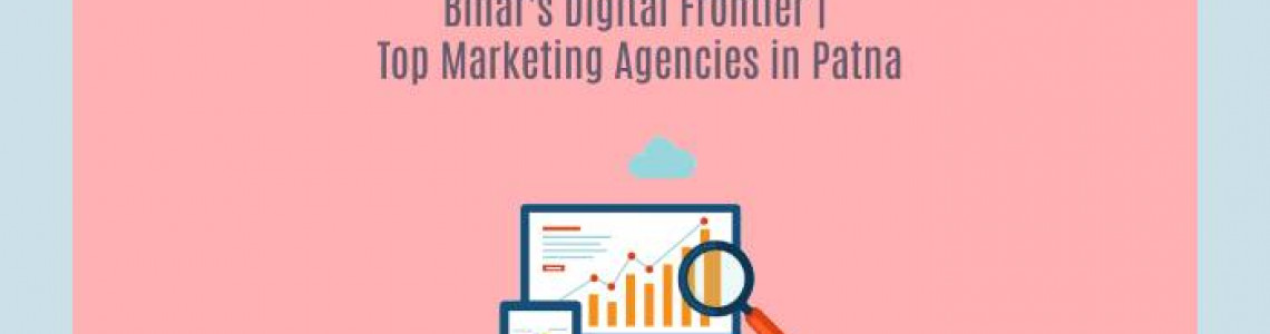 Bihar's Digital Frontier | Top Marketing Agencies in Patna