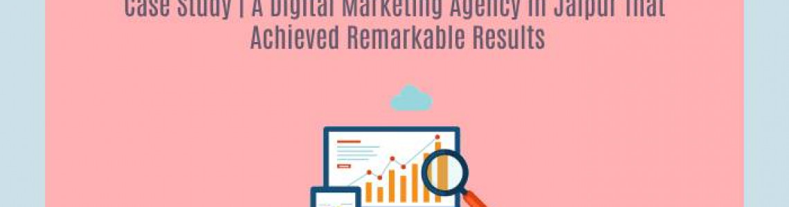 Case Study | Digital Marketing Agency Jaipur | Remarkable Result