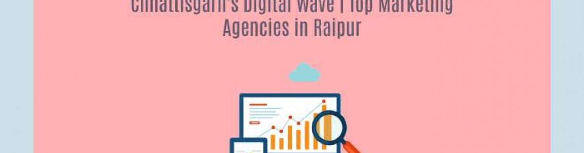 Chhattisgarh's Digital Wave | Marketing Agencies in Raipur |