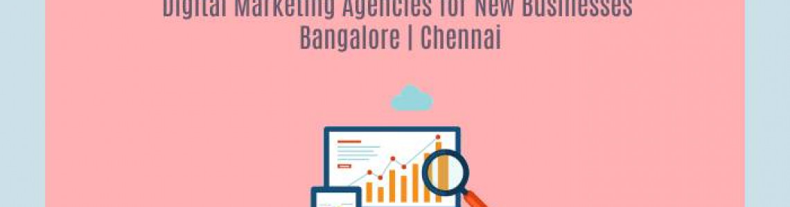 Digital Marketing Agencies for New Businesses Bangalore | Chennai