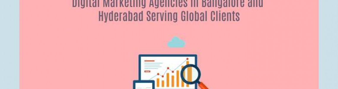 Digital Marketing Bangalore | Hyderabad | Serving Global Clients