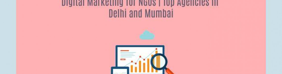 Digital Marketing for NGOs | Top Agencies in Delhi and Mumbai