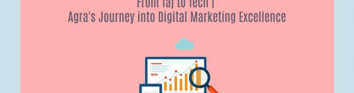 Taj to Tech | Agra's Journey into Digital Marketing Excellence