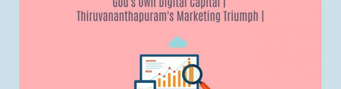 Digital Capital | Thiruvananthapuram's Marketing Triumphs