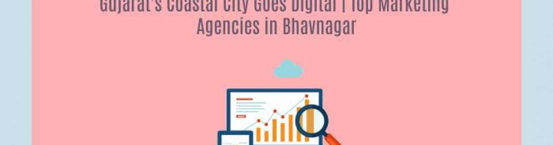 Gujarat’s Coastal Goes Digital | Marketing Agencies Bhavnagar