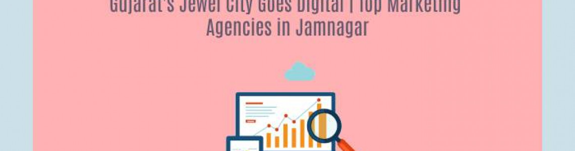 Gujarat's Goes Digital | Digital Marketing Agencies in Jamnagar