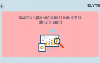 Gwalior's Digital Renaissance |  Marketing Agencies | Elyts