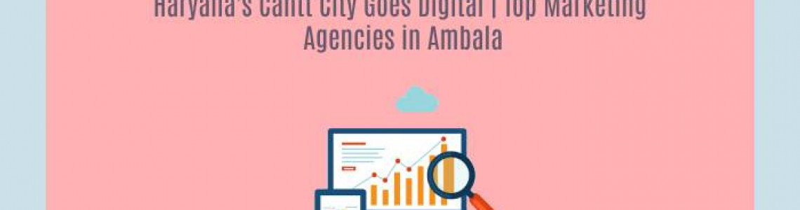 Haryana's City Goes Digital | Marketing Agencies in Ambala