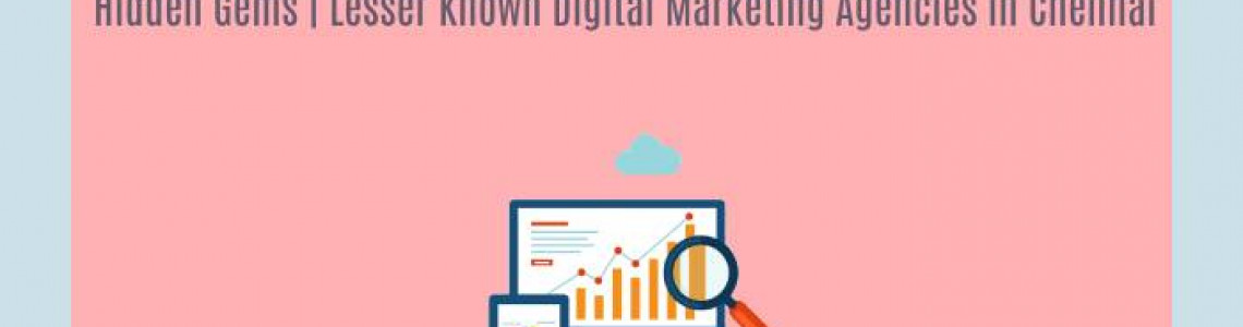 Hidden Gems | Lesser Known Digital Marketing Agencies | Chennai