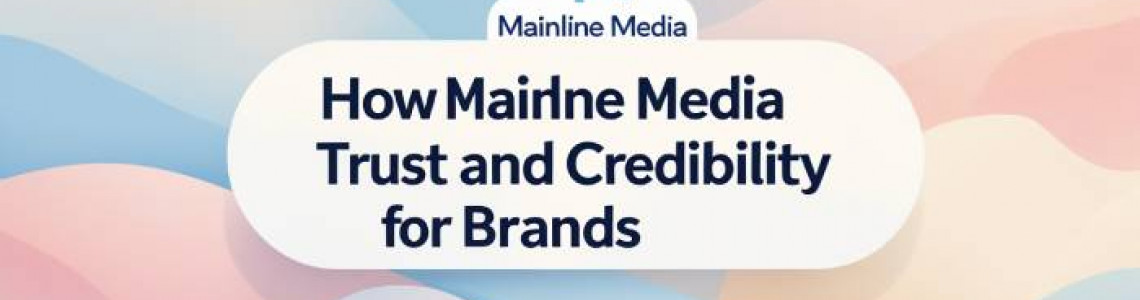 Mainline Media | Builds Trust | Credibility for Brands | Digital