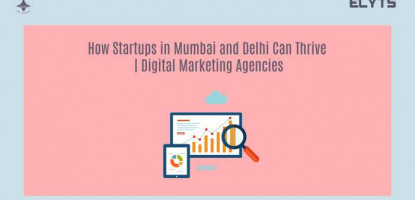 Startups Mumbai | Delhi Can Thrive | Digital Marketing Agencies