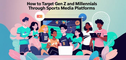 Target Gen Z | Millennials | Sports Media Platforms | Digitally