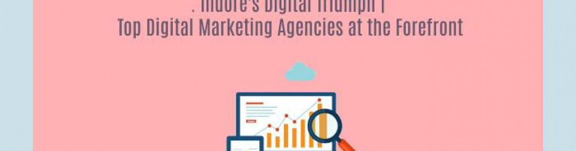 Digital Marketing Agencies | Indore's Digital Triumph