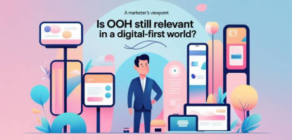 OOH Still Relevant | Digital First World | Marketer’s Viewpoint
