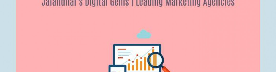 Jalandhar’s Digital Gems | Marketing Agencies Transforming