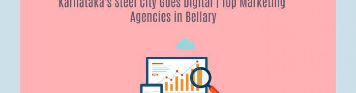 Karnataka's Steel City Goes Digital | Marketing Agencies Bellary