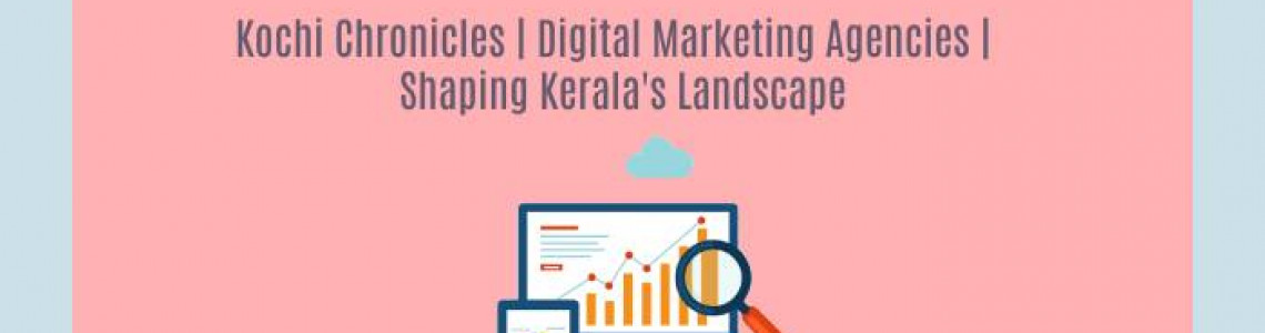 Digital Marketing Agencies | Shaping Kerala's Landscape