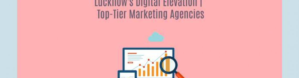 Digital Marketing Agencies | Lucknow's Digital Elevation