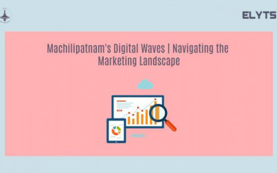 Machilipatnam's Digital Waves | Navigating Marketing Landscape