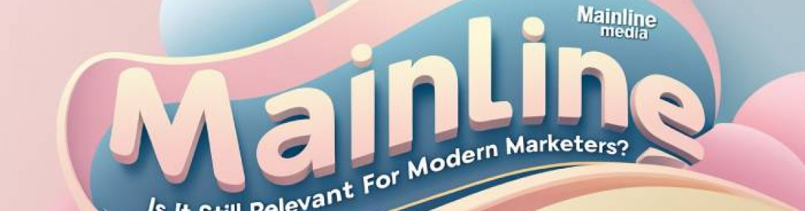 Mainline Media | Relevant | Modern Marketers | Digital Marketing Mainline Media | Relevant | Modern Marketers | Digital Marketing