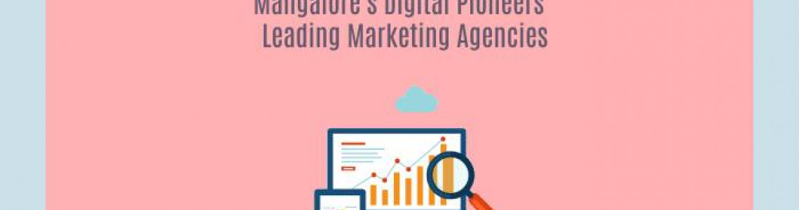 Mangalore's Digital Pioneers | Leading Marketing Agencies