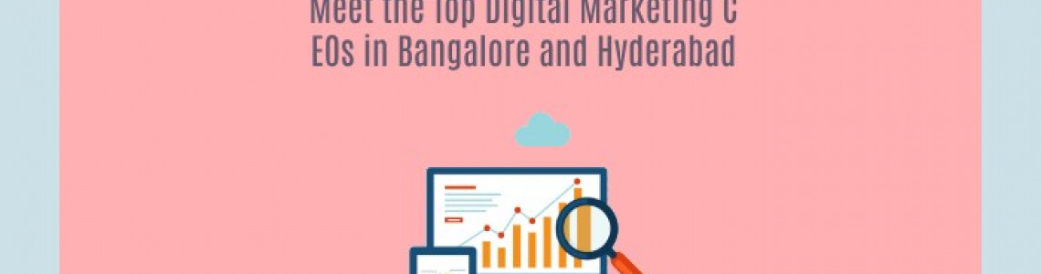 Meet the Top Digital Marketing CEOs in Bangalore | Hyderabad