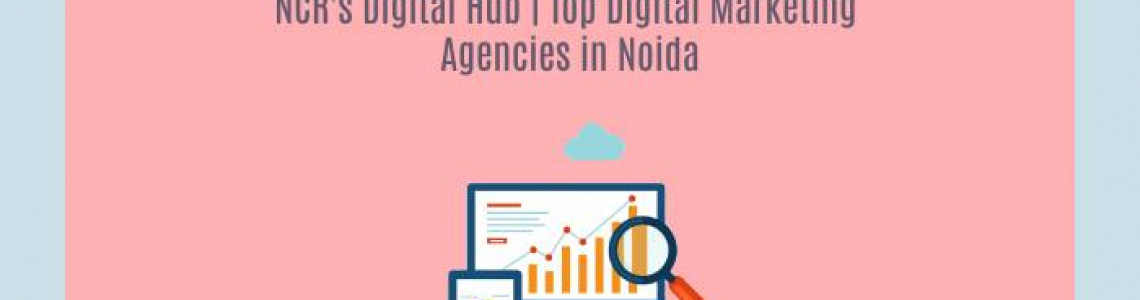 NCR's Digital Hub | Top Digital Marketing Agencies in Noida