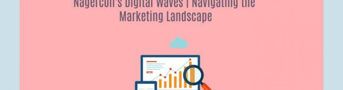 Nagercoil's Digital Waves | Navigating the Marketing Landscape