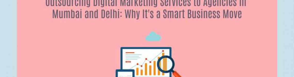 Outsourcing Digital Marketing Mumbai | Delh | Smart Business Move