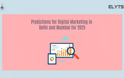 Predictions for Digital Marketing in Delhi | Mumbai | Elyts