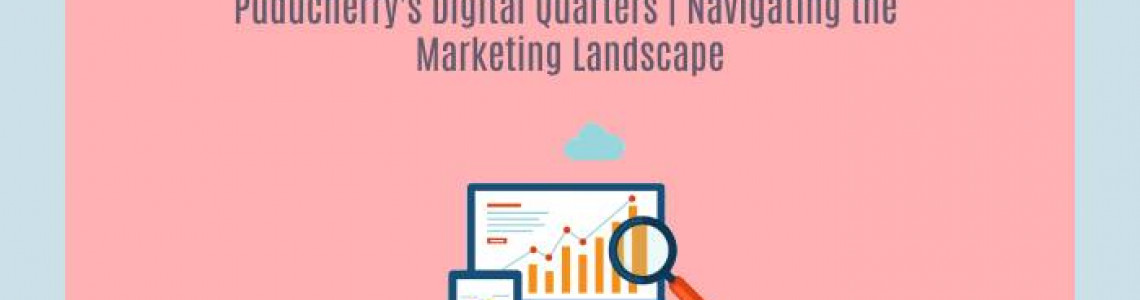 Puducherry's Digital Quarters | Navigating Marketing Landscape